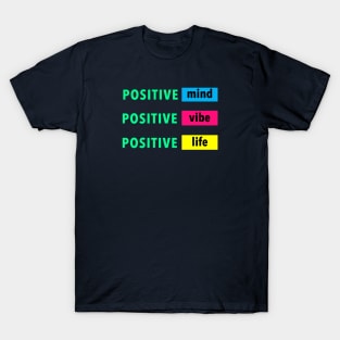 Positive Mind, Vibe, Life. T-Shirt